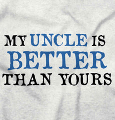 My Uncle Is Better Than Yours Infant Toddler T Shirt-Direct To Garment Print-Brisco Baby