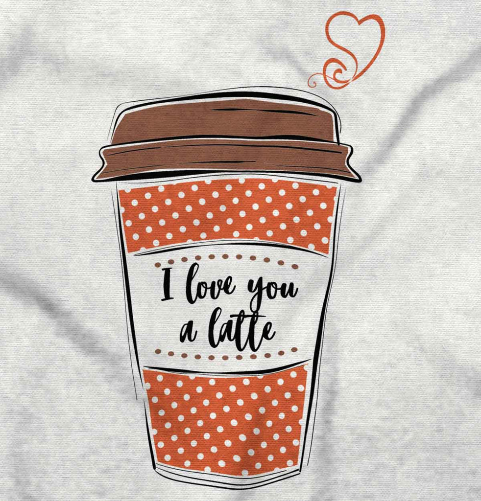 Love You A Latte Infant Toddler T Shirt-Direct To Garment Print-Brisco Baby
