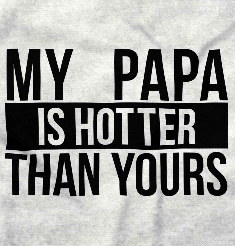 Papa Is Hotter Than Yours Infant Toddler T Shirt-Direct To Garment Print-Brisco Baby