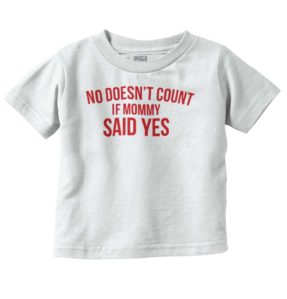 No Doesn't Count Mommy Said Yes Infant Toddler T Shirt-Direct To Garment Print-Brisco Baby