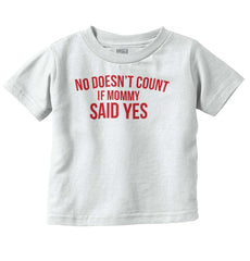 No Doesn't Count Mommy Said Yes Infant Toddler T Shirt-Direct To Garment Print-Brisco Baby