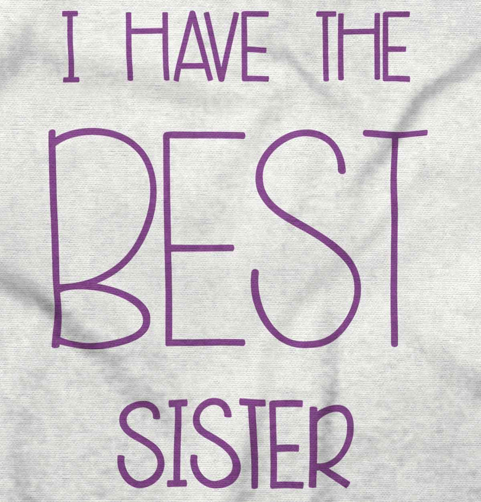 Have The Best Sister Infant Toddler T Shirt-Direct To Garment Print-Brisco Baby