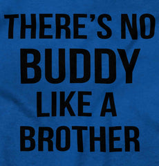 No Buddy Like A Brother Infant Toddler T Shirt-Direct To Garment Print-Brisco Baby