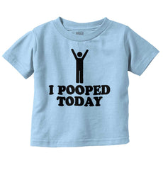 I Pooped Today Infant Toddler T Shirt-Direct To Garment Print-Brisco Baby