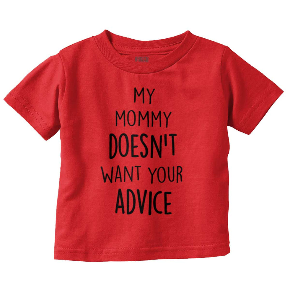 Mommy Doesn't Want Your Advice Infant Toddler T Shirt-Direct To Garment Print-Brisco Baby