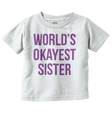 World's Okayest Sister Infant Toddler T Shirt-Direct To Garment Print-Brisco Baby