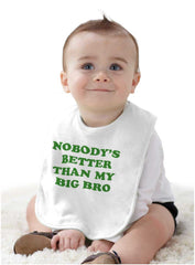 Nobody's Better Than My Big Bro Infant Baby Bib-Direct To Garment Print-Brisco Baby