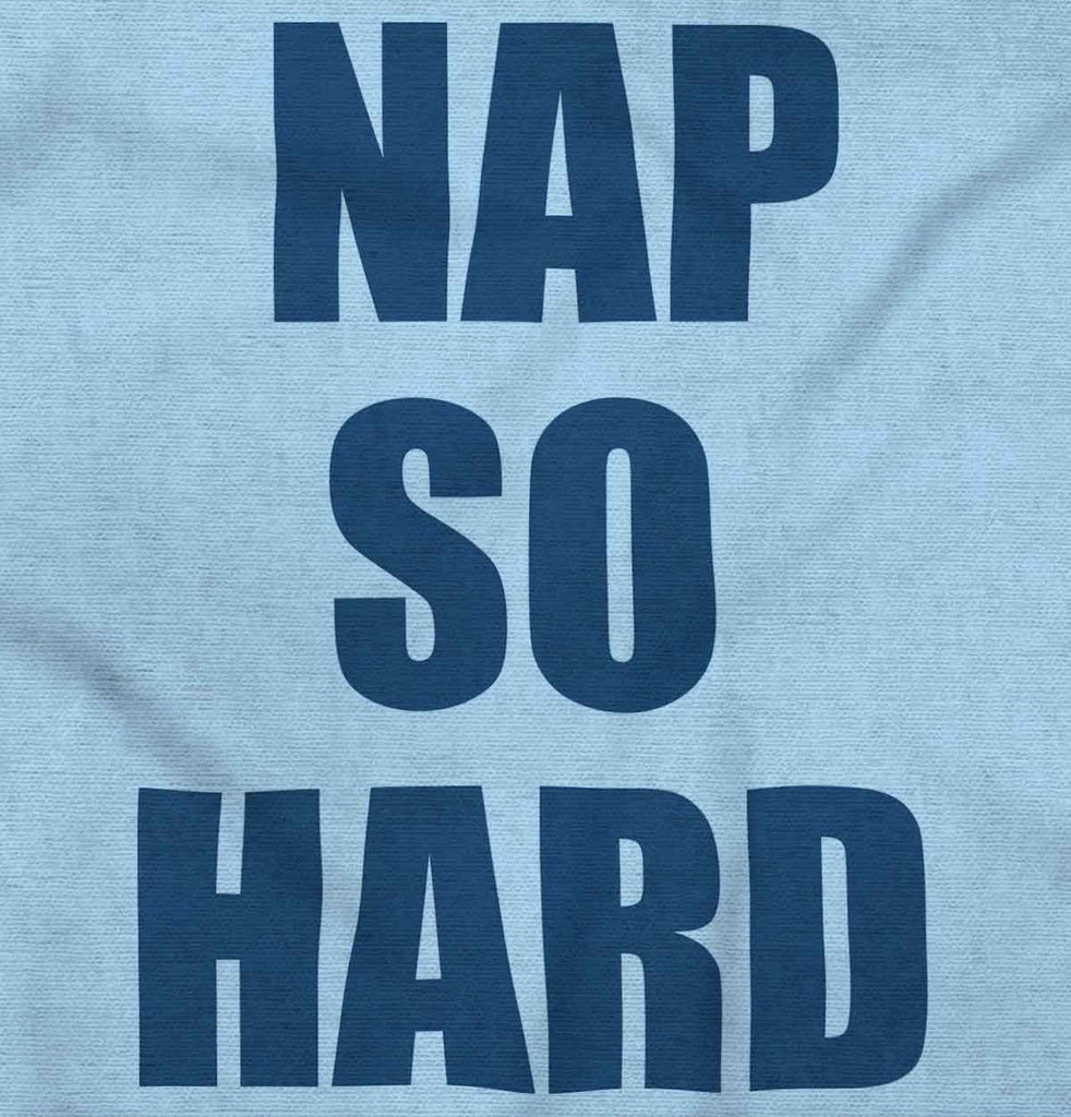 Nap So Hard Infant Toddler T Shirt-Direct To Garment Print-Brisco Baby
