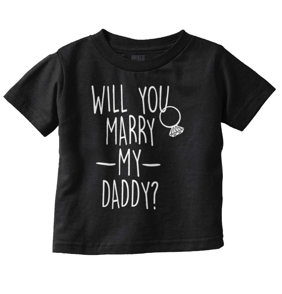 Marry My Daddy Infant Toddler T Shirt-Direct To Garment Print-Brisco Baby