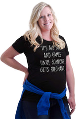 It's All Fun And Games Until Someone Gets Pregnant Maternity T-Shirt-Direct To Garment Print-Brisco Baby