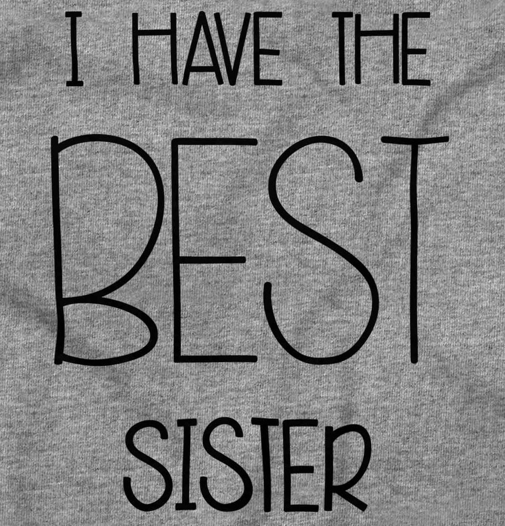 Have The Best Sister Infant Toddler T Shirt-Direct To Garment Print-Brisco Baby