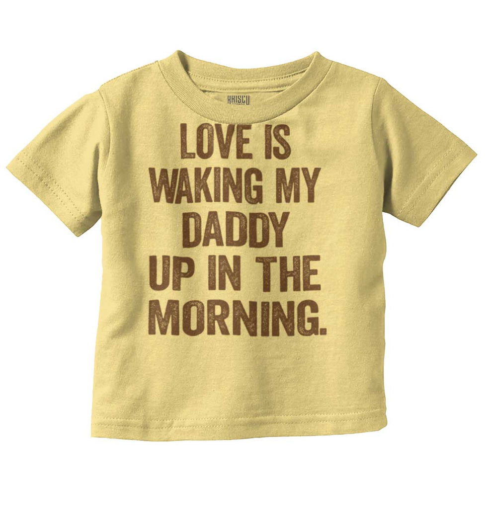 Waking Up Daddy Infant Toddler T Shirt-Direct To Garment Print-Brisco Baby