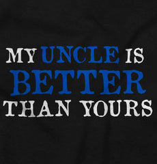 My Uncle Is Better Than Yours Infant Toddler T Shirt-Direct To Garment Print-Brisco Baby