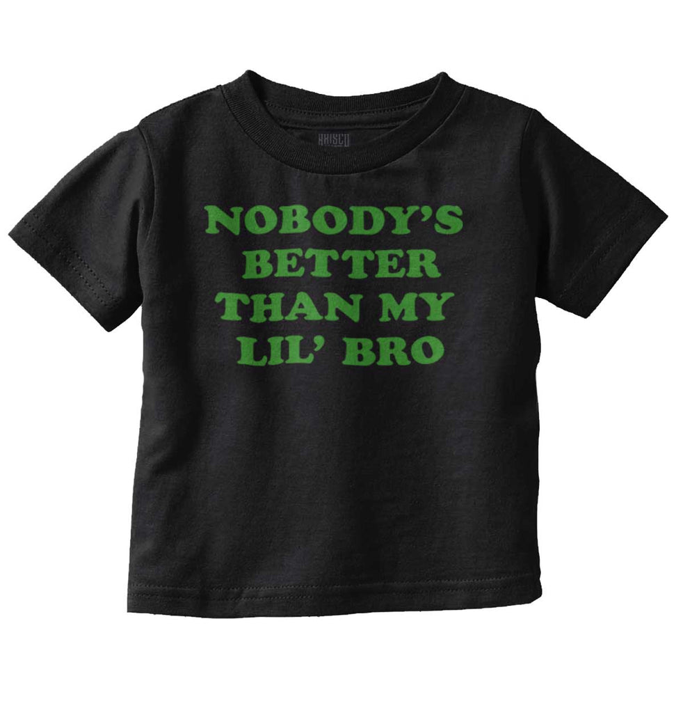 Nobody's Better Than My Lil' Bro Infant Toddler T Shirt-Direct To Garment Print-Brisco Baby