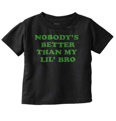 Nobody's Better Than My Lil' Bro Infant Toddler T Shirt-Direct To Garment Print-Brisco Baby