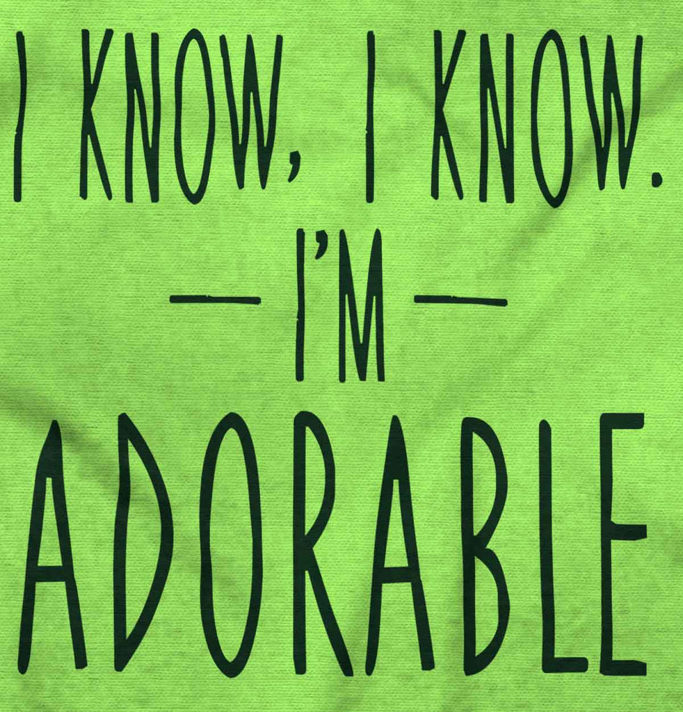 I Know I'm Adorable Infant Toddler T Shirt-Direct To Garment Print-Brisco Baby