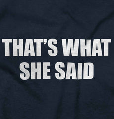 That’s What She Said Infant Toddler T Shirt-Direct To Garment Print-Brisco Baby