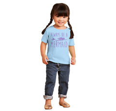 Always Be A Mermaid Infant Toddler T Shirt-Direct To Garment Print-Brisco Baby