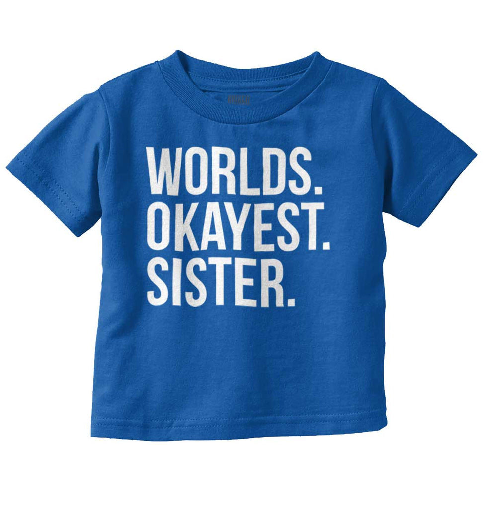 Worlds Okayest Sister Infant Toddler T Shirt-Direct To Garment Print-Brisco Baby