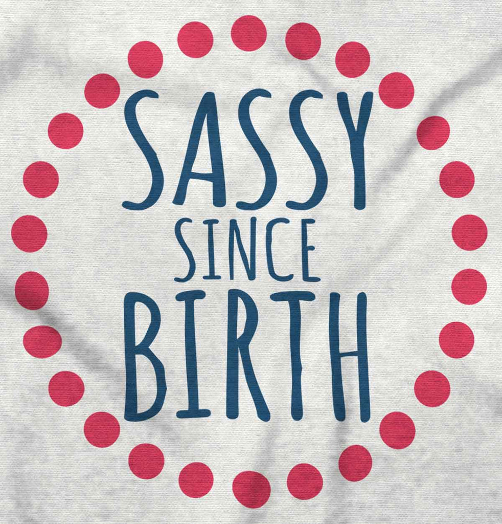 Sassy Since Birth Infant Toddler T Shirt-Direct To Garment Print-Brisco Baby
