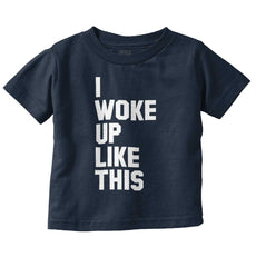 I Woke Up Like This Infant Toddler T Shirt-Direct To Garment Print-Brisco Baby