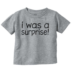 I Was A Surprise Infant Toddler T Shirt-Direct To Garment Print-Brisco Baby