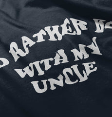 Rather Be With Uncle Infant Toddler T Shirt-Direct To Garment Print-Brisco Baby