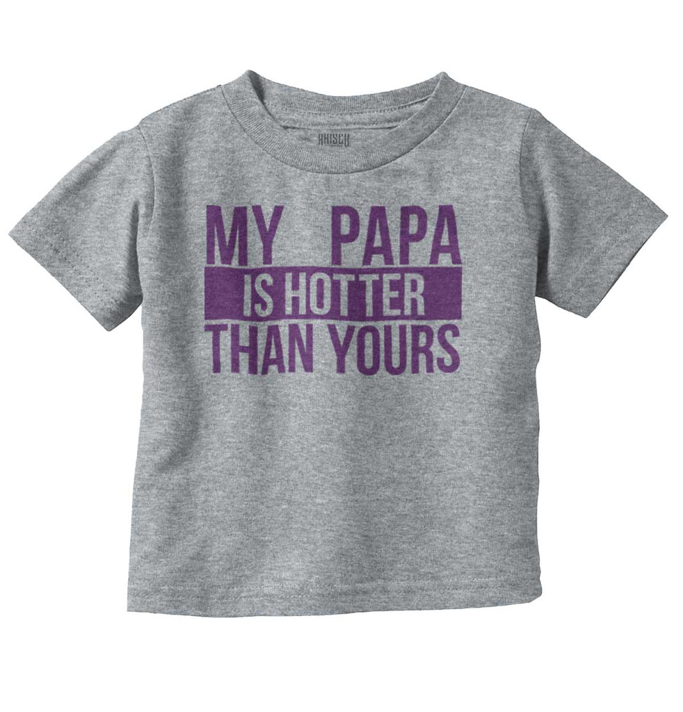 Papa Is Hotter Than Yours Infant Toddler T Shirt-Direct To Garment Print-Brisco Baby