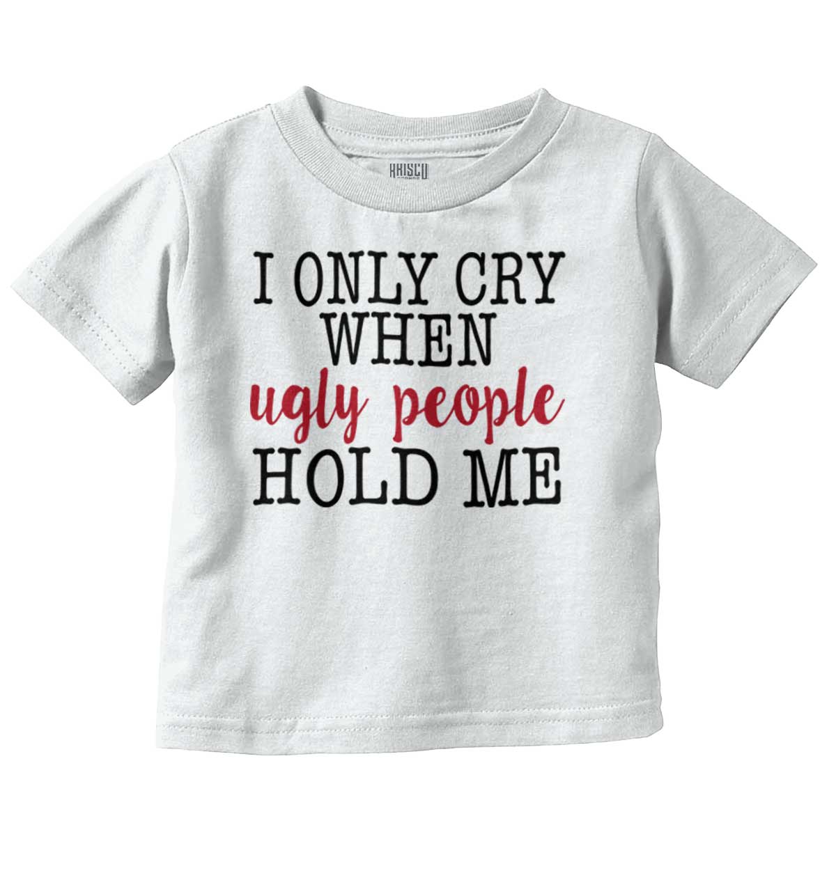 I only Cry When Ugly People Hold Me Funny Rompers For Babies