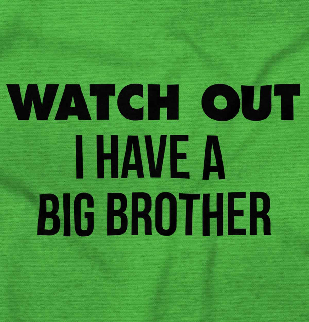 Watch Out I Have A Big Brother Infant Toddler T Shirt-Direct To Garment Print-Brisco Baby