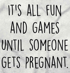 It's All Fun And Games Until Someone Gets Pregnant Maternity T-Shirt-Direct To Garment Print-Brisco Baby