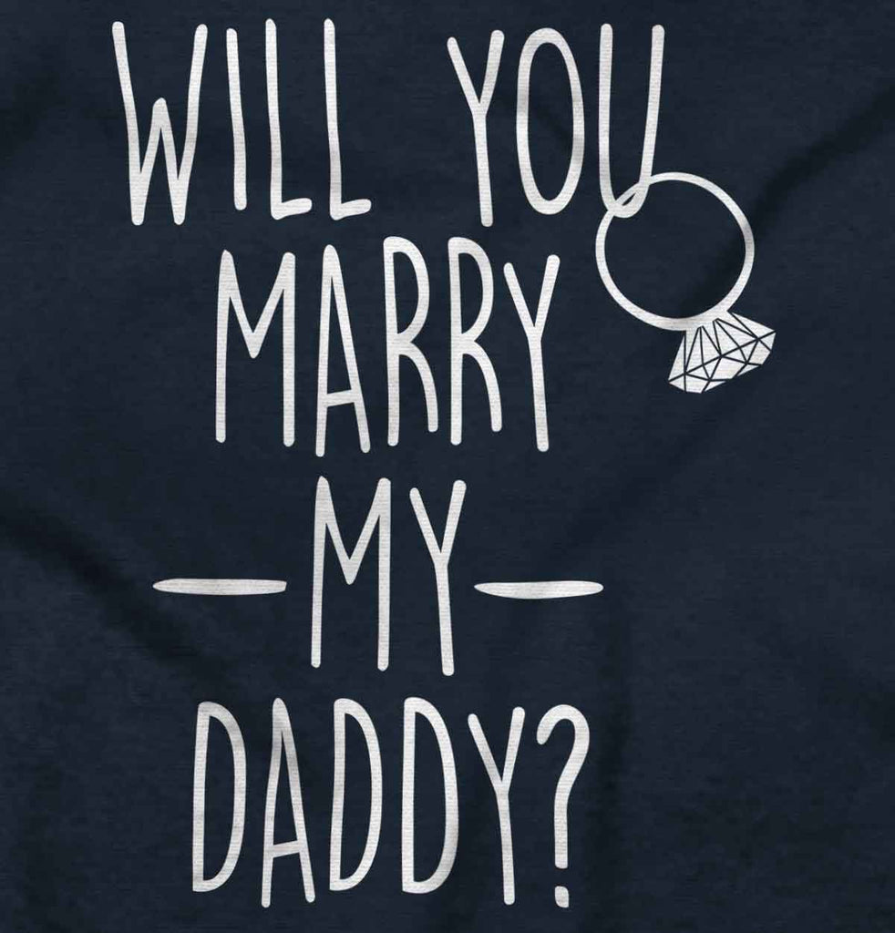 Marry My Daddy Infant Toddler T Shirt-Direct To Garment Print-Brisco Baby