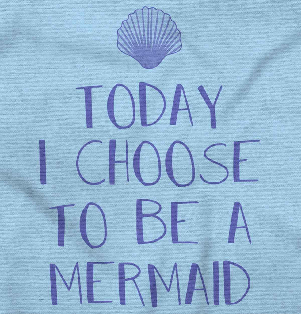 Choose To Be Mermaid Infant Toddler T Shirt-Direct To Garment Print-Brisco Baby