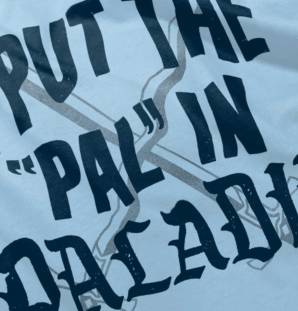 Put The Pal In Paladin Dungeons Infant Toddler T Shirt-Direct To Garment Print-Brisco Baby