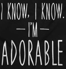 I Know I'm Adorable Infant Toddler T Shirt-Direct To Garment Print-Brisco Baby