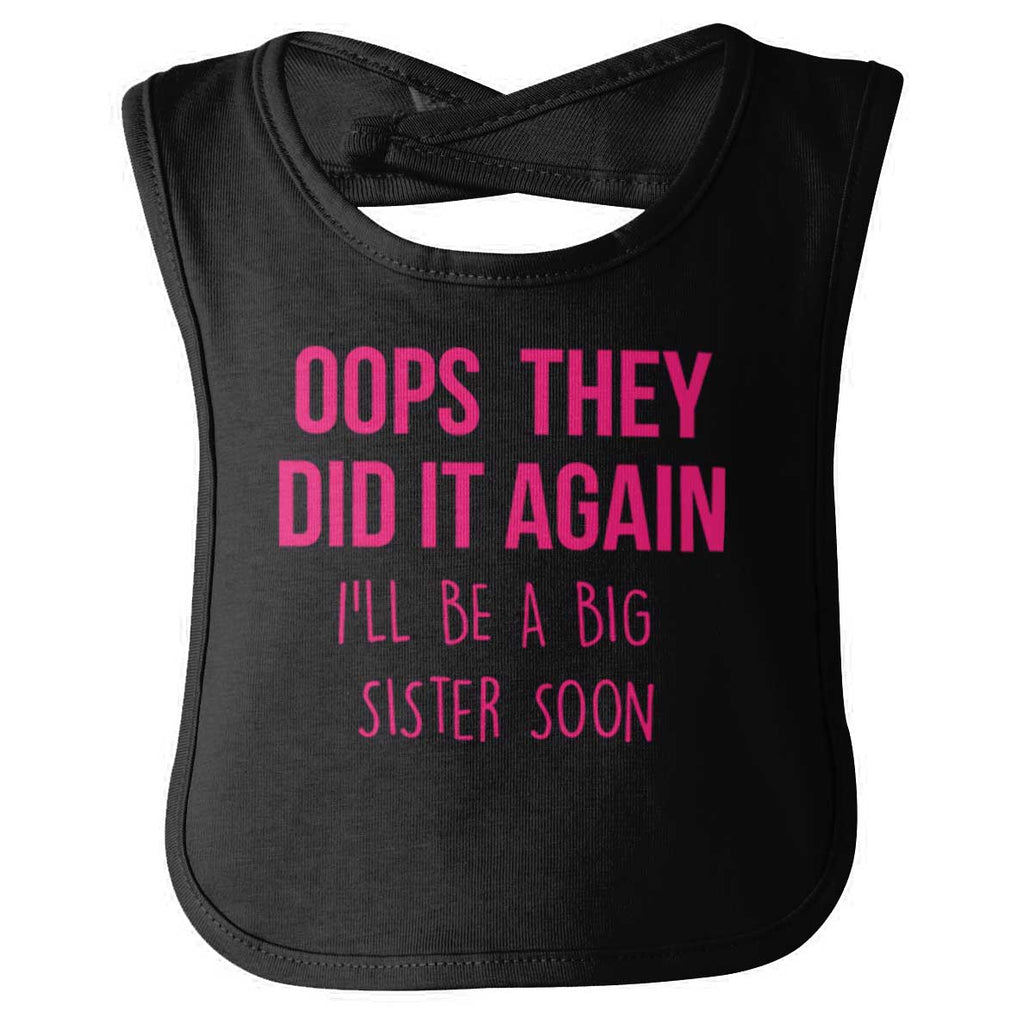 Oops They Did It Again Big Sister Infant Baby Bib-Direct To Garment Print-Brisco Baby
