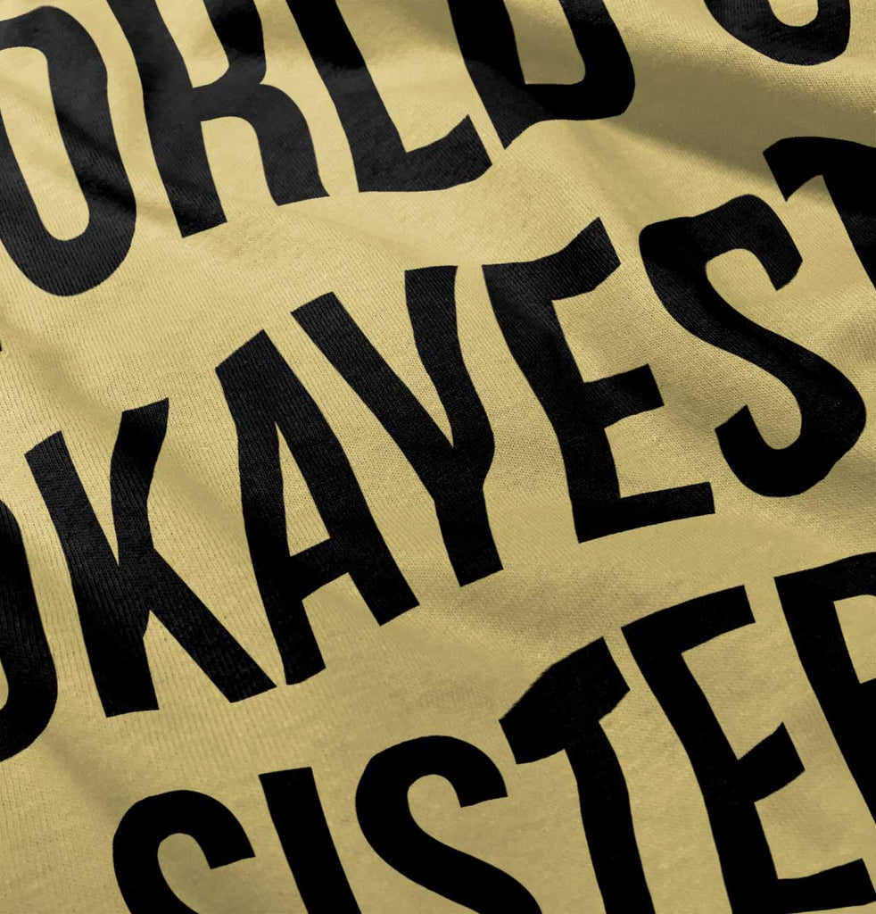 World's Okayest Sister Infant Toddler T Shirt-Direct To Garment Print-Brisco Baby