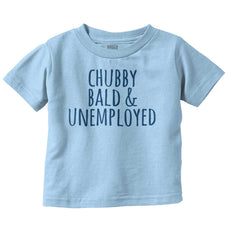 Chubby Unemployed Infant Toddler T Shirt-Direct To Garment Print-Brisco Baby