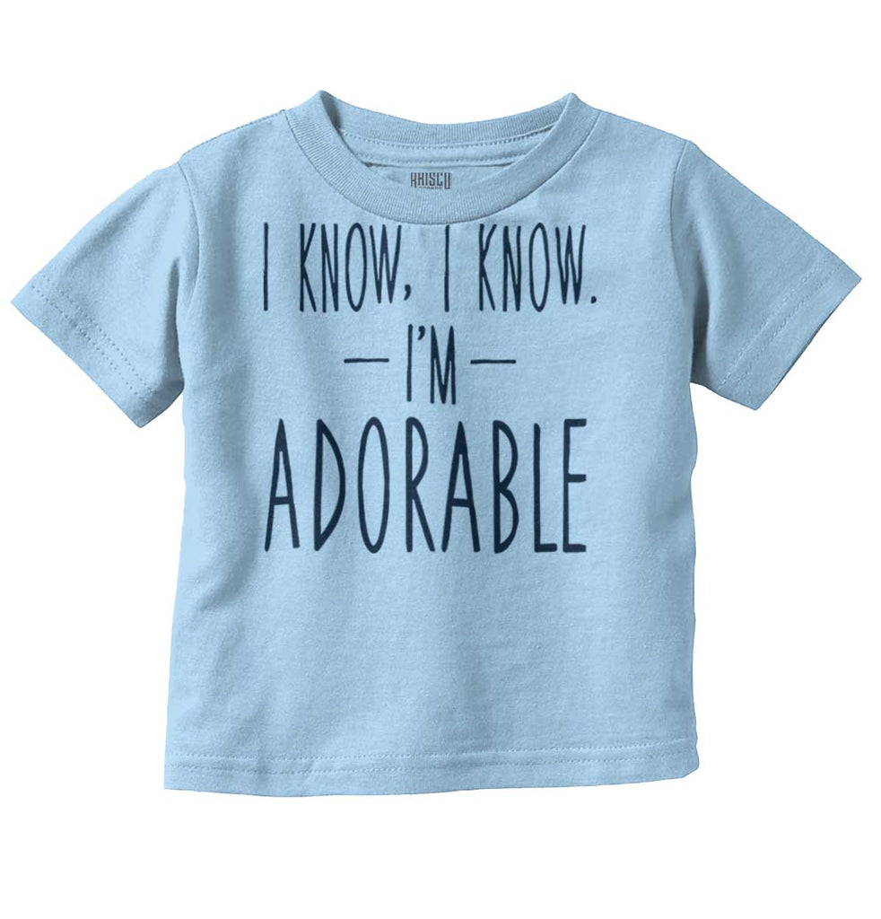 I Know I'm Adorable Infant Toddler T Shirt-Direct To Garment Print-Brisco Baby