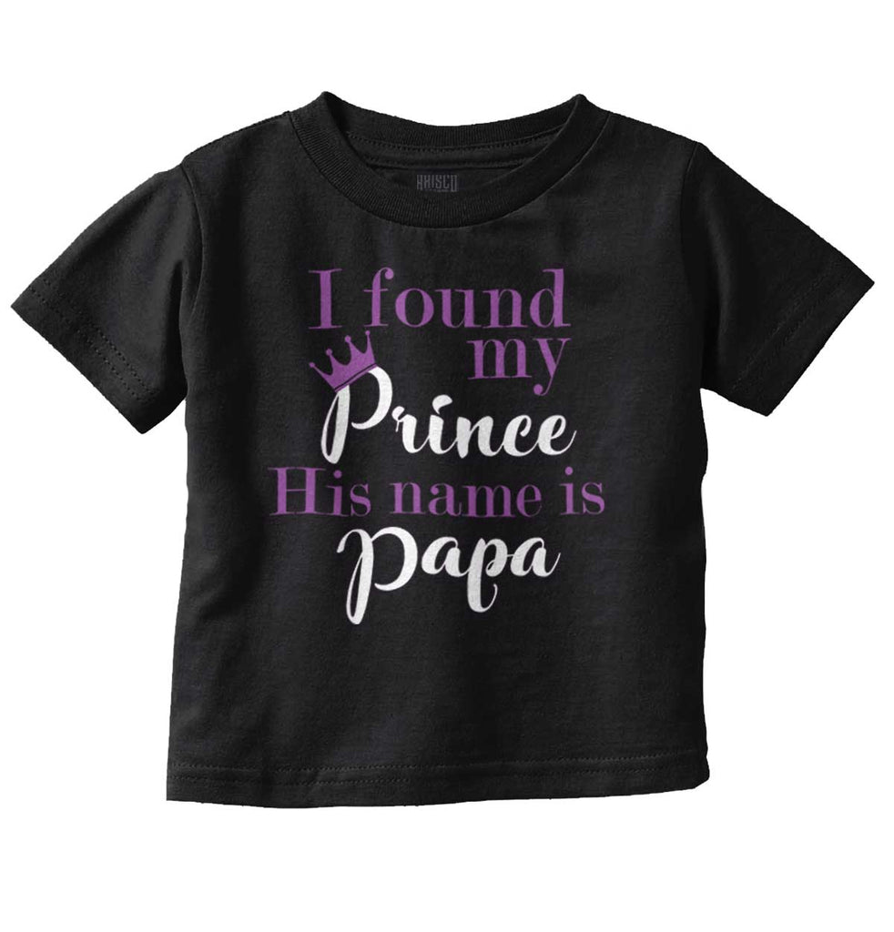 Found My Prince Name Is Papa Infant Toddler T Shirt-Direct To Garment Print-Brisco Baby
