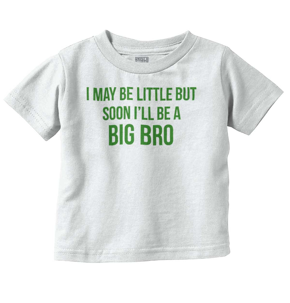 I May Be Little But Soon I'll Be A Big Bro Infant Toddler T Shirt-Direct To Garment Print-Brisco Baby