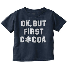 Ok But First Cocoa Infant Toddler T Shirt-Direct To Garment Print-Brisco Baby