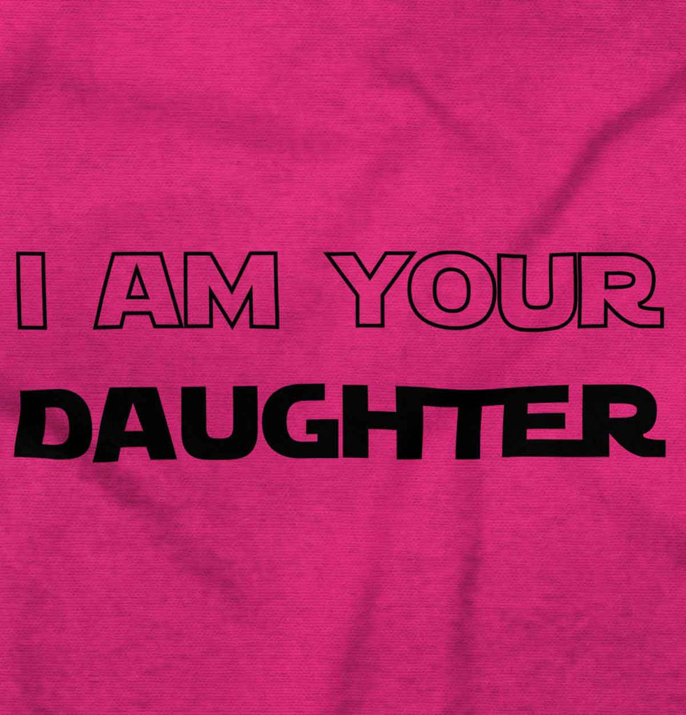 I Am Your Daughter Infant Toddler T Shirt-Direct To Garment Print-Brisco Baby