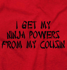 Ninja Powers From Cousin Infant Toddler T Shirt-Direct To Garment Print-Brisco Baby
