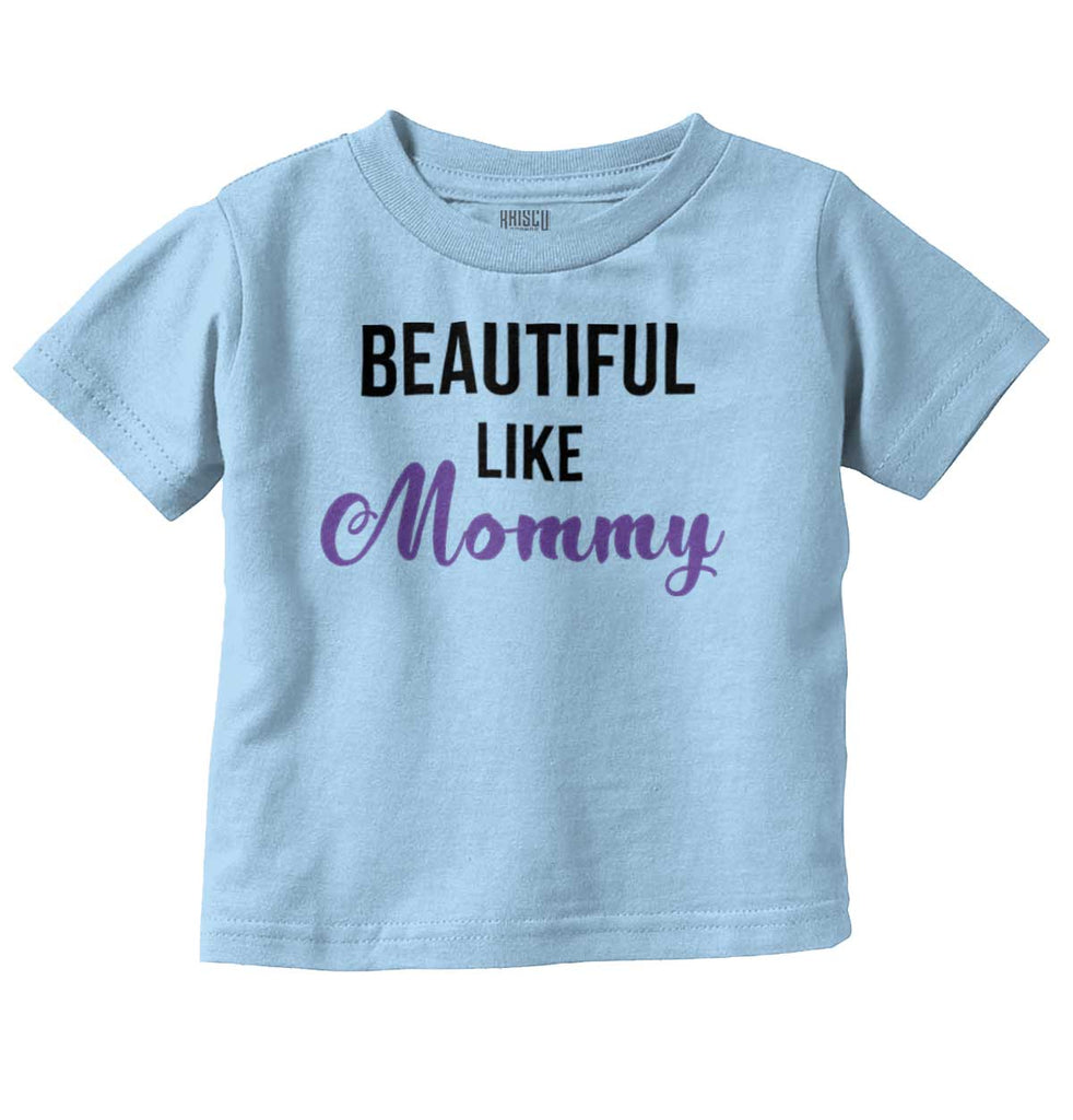 Beautiful Like Mommy Infant Toddler T Shirt-Direct To Garment Print-Brisco Baby