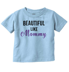 Beautiful Like Mommy Infant Toddler T Shirt-Direct To Garment Print-Brisco Baby