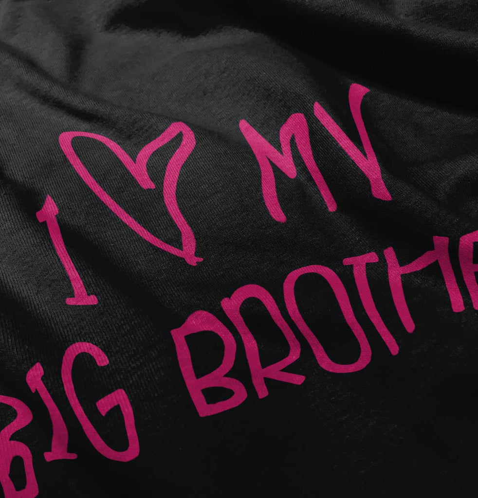 I Love My Big Brother Infant Toddler T Shirt-Direct To Garment Print-Brisco Baby