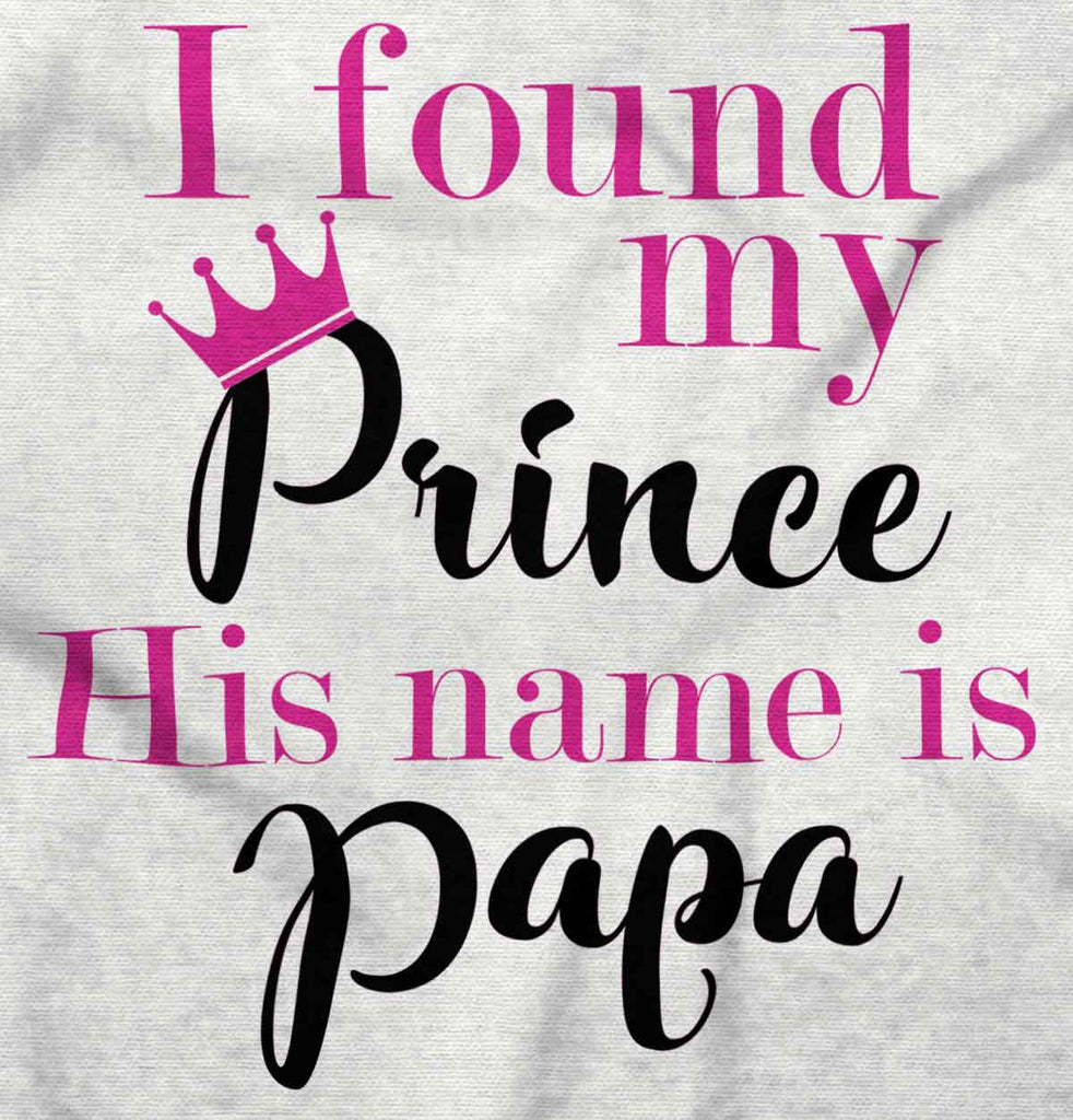 Found My Prince Name Is Papa Infant Toddler T Shirt-Direct To Garment Print-Brisco Baby