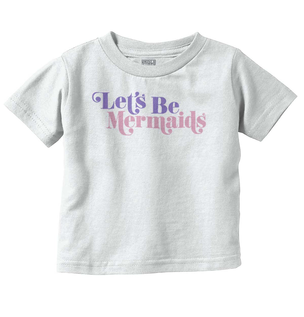 Let's Be Mermaids Infant Toddler T Shirt-Direct To Garment Print-Brisco Baby