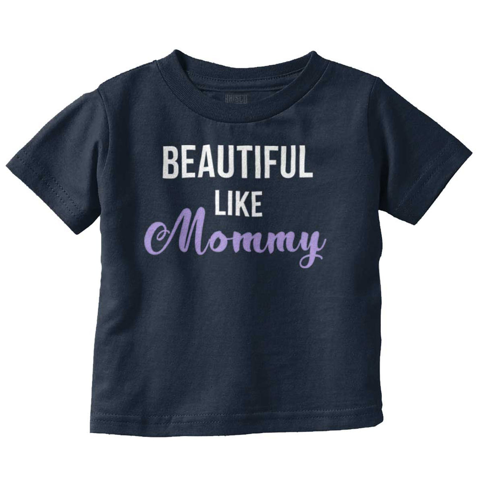 Beautiful Like Mommy Infant Toddler T Shirt-Direct To Garment Print-Brisco Baby